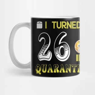 I Turned 26 in quarantine Funny face mask Toilet paper Mug